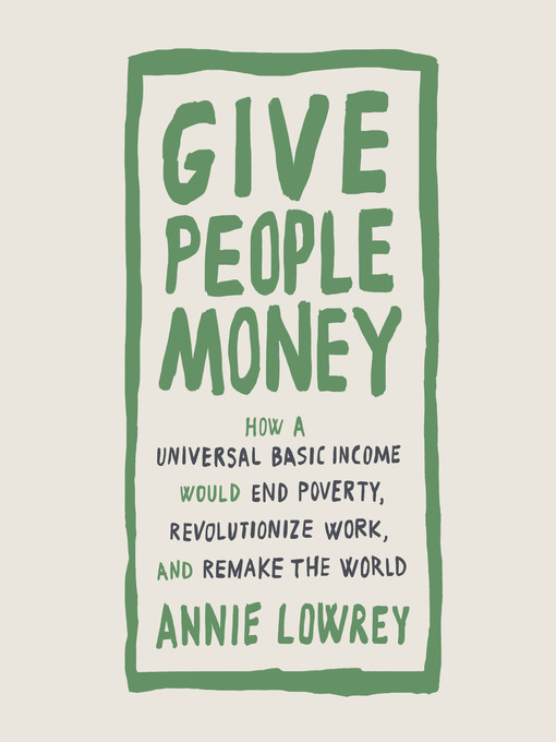 Title details for Give People Money by Annie Lowrey - Wait list
